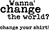 wanna' change the world?
